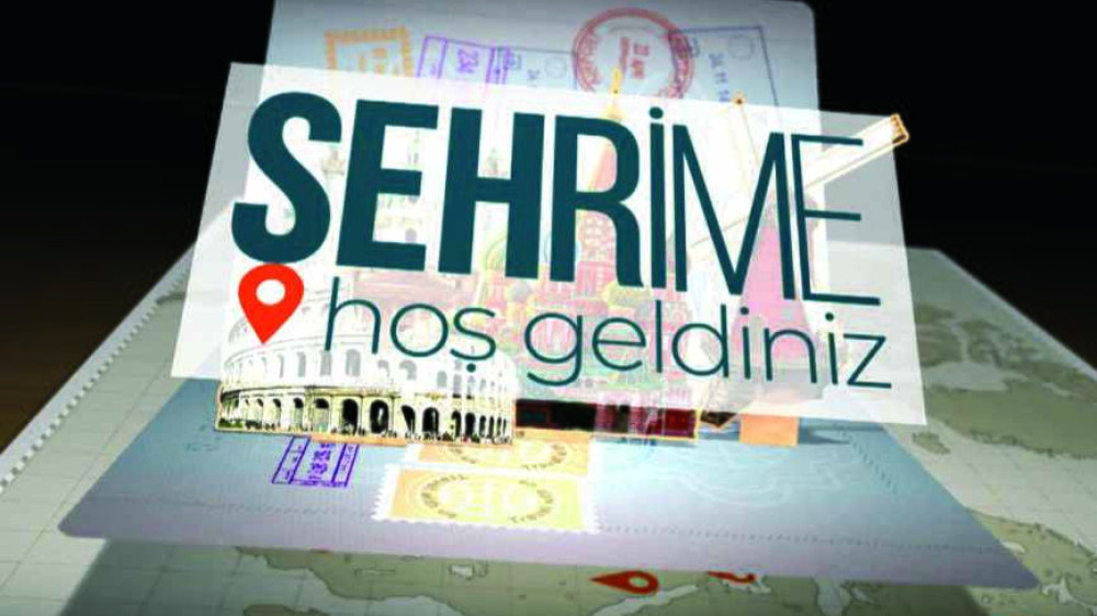 ŞEHRİME HOŞ GELDİNİZ 